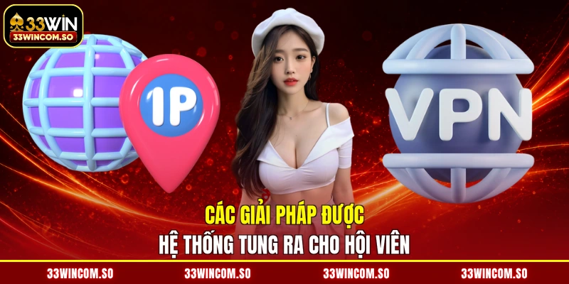 Truy Cập 33WIN Khi Bị Chặn - Vượt Mọi Rào Cản, Săn Tiền Tỷ 3 Các giải pháp được hệ thống tung ra cho hội viên