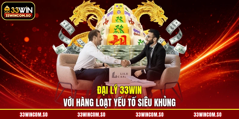 Đại lý 33Win 1 Đại lý 33WIN với hàng loạt yếu tố siêu khủng