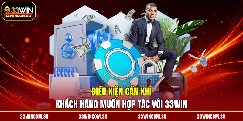 Đại lý 33Win 3 Điều kiện cần khi khách hàng muốn hợp tác với 33WIN