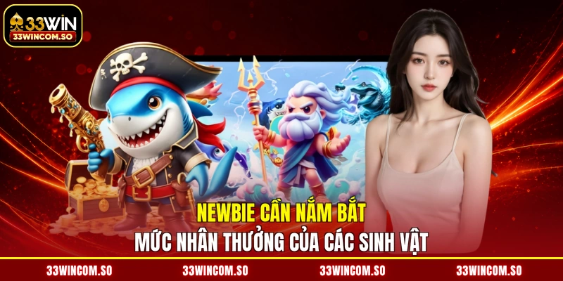 Bắn Cá Đổi Thưởng - Ngắm Bắn Chuẩn Xác, Nhận Quà Khác Biệt 4 Newbie cần nắm bắt mức nhân thưởng của các sinh vật