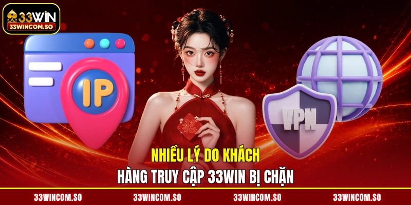 Truy Cập 33WIN Khi Bị Chặn - Vượt Mọi Rào Cản, Săn Tiền Tỷ 2 Nhiều lý do khách hàng truy cập 33WIN bị chặn