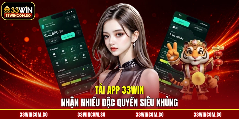 Tải App 33WIN - Cài Đặt Liền Tay, Săn Thưởng Mê Say 2026 2 Tải app 33WIN nhận nhiều đặc quyền siêu khủng