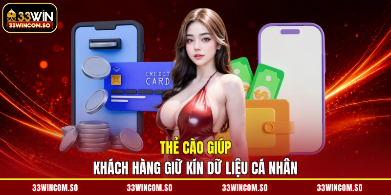 Rút Tiền 33WIN - Ting Ting Siêu Tốc, Cầm Thóc Về Tay 3 Thẻ cào giúp khách hàng giữ kín dữ liệu cá nhân