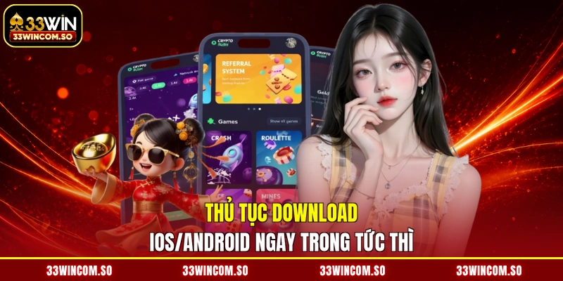 Tải App 33WIN - Cài Đặt Liền Tay, Săn Thưởng Mê Say 2026 3 Thủ tục download IOS/Android ngay trong tức thì